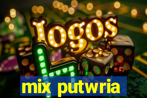 mix putwria